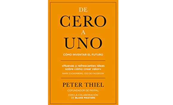 De cero a uno cómo inventar el futuro, de Peter Thiel
