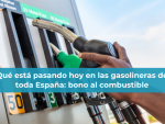 Qué está pasando hoy en las gasolineras de toda España: bono al combustible