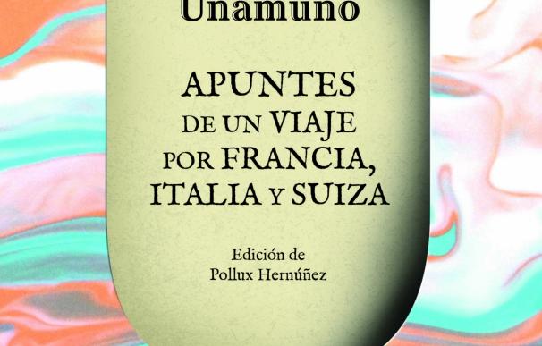 Un nuevo libro recoge publicaciones inéditas del viaje de Unamuno por Francia, Italia y Suiza