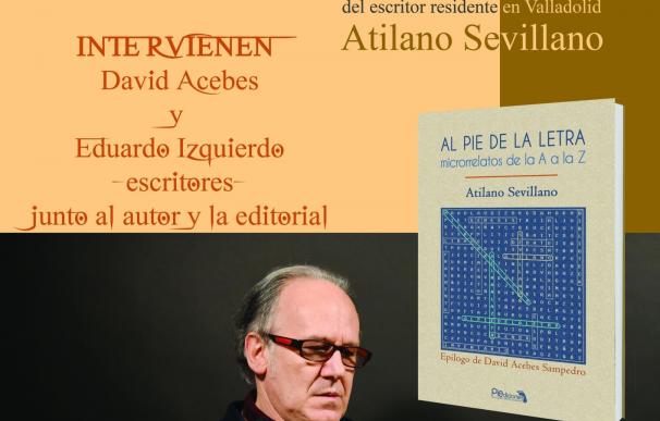 Atilano Sevillano presenta mañana 'Al pie de la letra, microrrelatos de la A a la Z' en la Casa Zorrilla de Valladolid